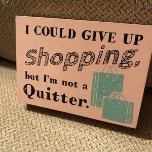 I could give up shopping sign